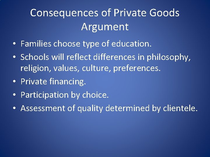 Consequences of Private Goods Argument • Families choose type of education. • Schools will