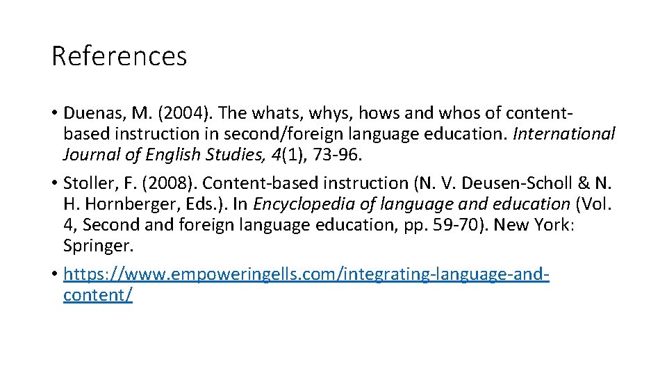 References • Duenas, M. (2004). The whats, whys, hows and whos of contentbased instruction
