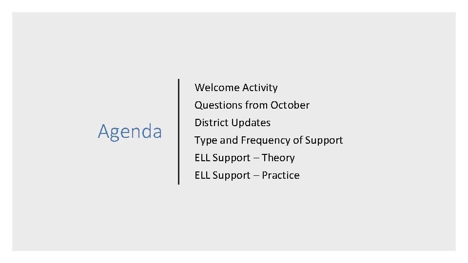 Agenda Welcome Activity Questions from October District Updates Type and Frequency of Support ELL