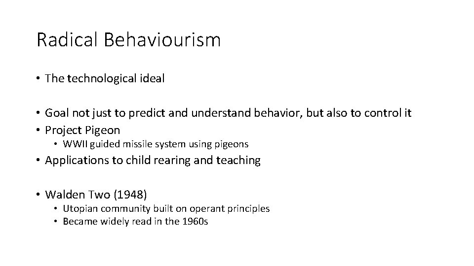 Radical Behaviourism • The technological ideal • Goal not just to predict and understand