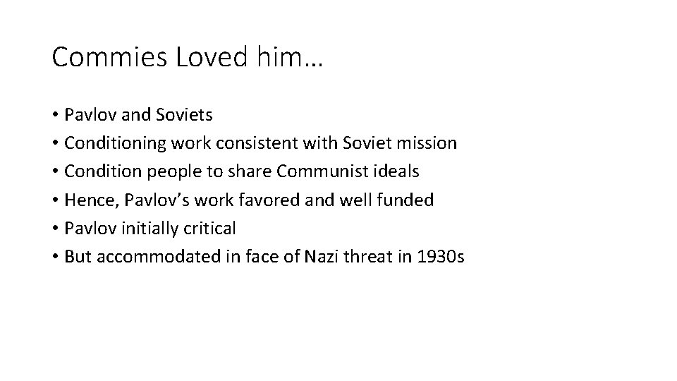 Commies Loved him… • Pavlov and Soviets • Conditioning work consistent with Soviet mission