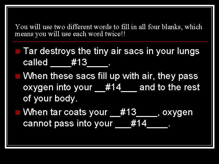 You will use two different words to fill in all four blanks, which means