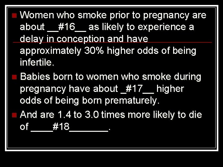 Women who smoke prior to pregnancy are about __#16__ as likely to experience a