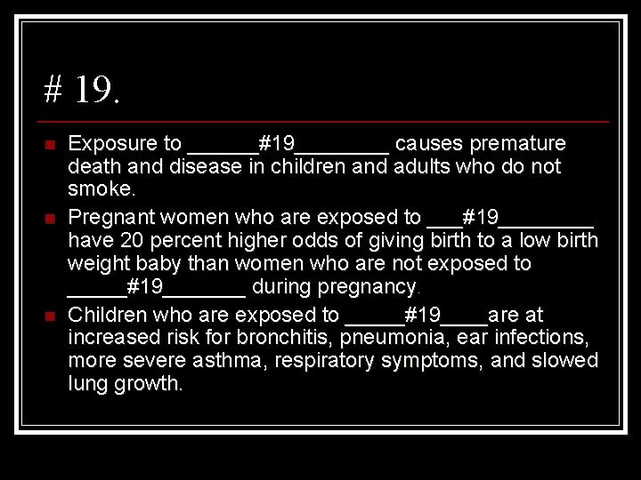 # 19. n n n Exposure to ______#19____ causes premature death and disease in