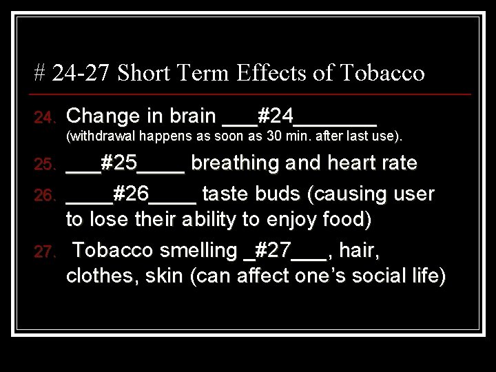 # 24 -27 Short Term Effects of Tobacco 24. Change in brain ___#24_______ (withdrawal