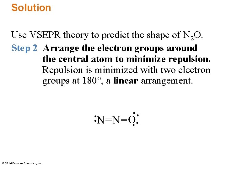 Solution Use VSEPR theory to predict the shape of N 2 O. Step 2