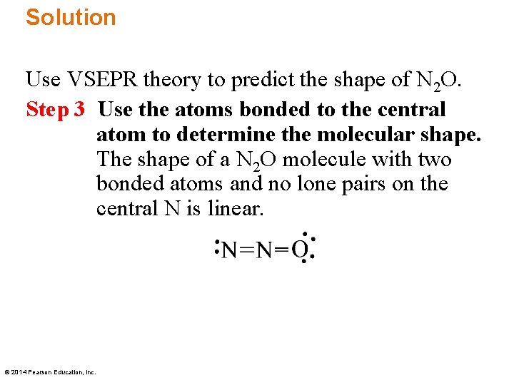 Solution Use VSEPR theory to predict the shape of N 2 O. Step 3