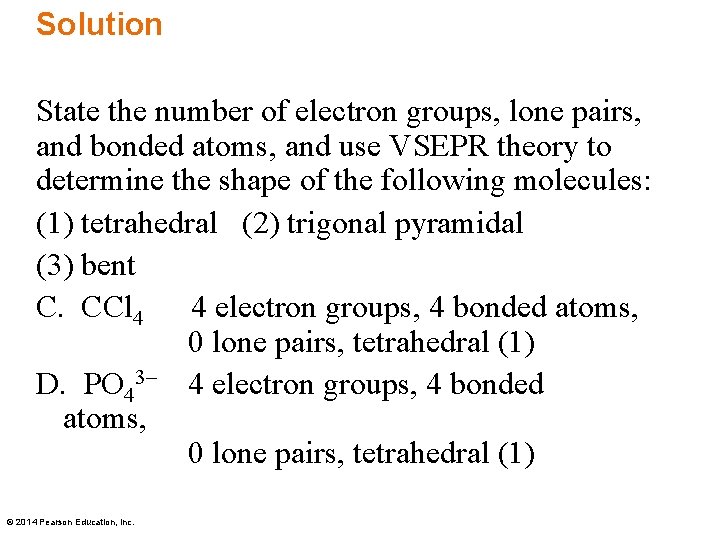 Solution State the number of electron groups, lone pairs, and bonded atoms, and use