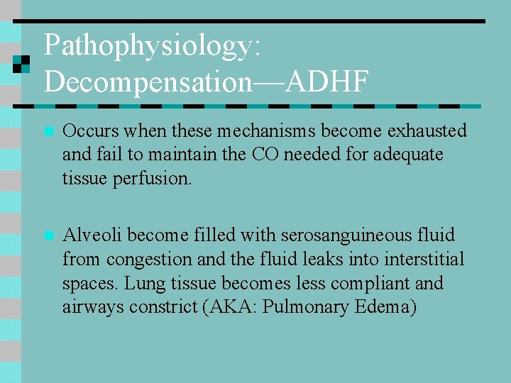 Pathophysiology: Decompensation—ADHF n Occurs when these mechanisms become exhausted and fail to maintain the