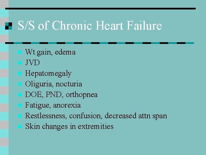 S/S of Chronic Heart Failure n n n n Wt gain, edema JVD Hepatomegaly