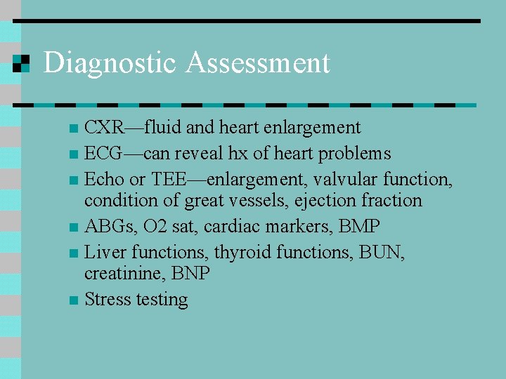 Diagnostic Assessment CXR—fluid and heart enlargement n ECG—can reveal hx of heart problems n
