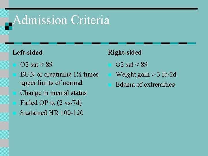 Admission Criteria Left-sided n n n O 2 sat < 89 BUN or creatinine