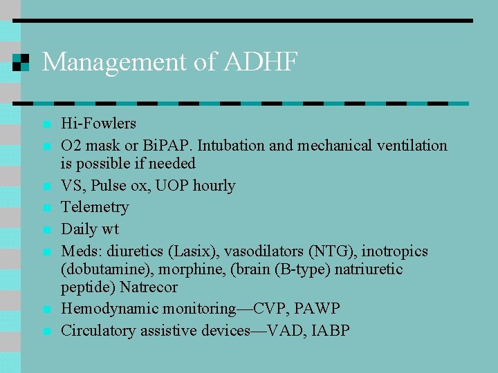 Management of ADHF n n n n Hi-Fowlers O 2 mask or Bi. PAP.