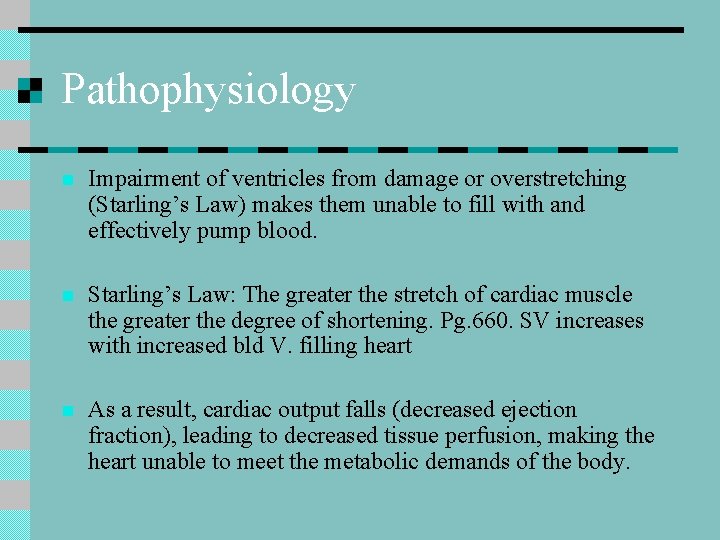 Pathophysiology n Impairment of ventricles from damage or overstretching (Starling’s Law) makes them unable