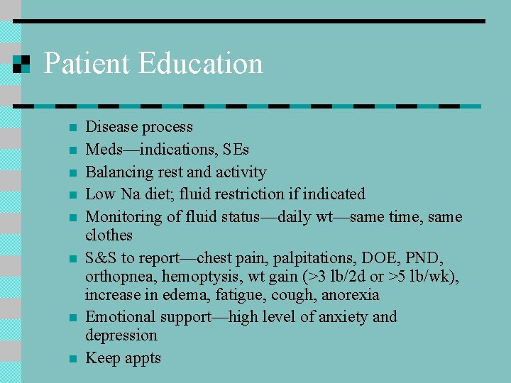 Patient Education n n n n Disease process Meds—indications, SEs Balancing rest and activity