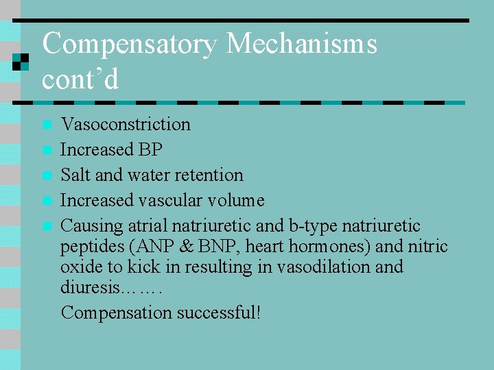 Compensatory Mechanisms cont’d n n n Vasoconstriction Increased BP Salt and water retention Increased
