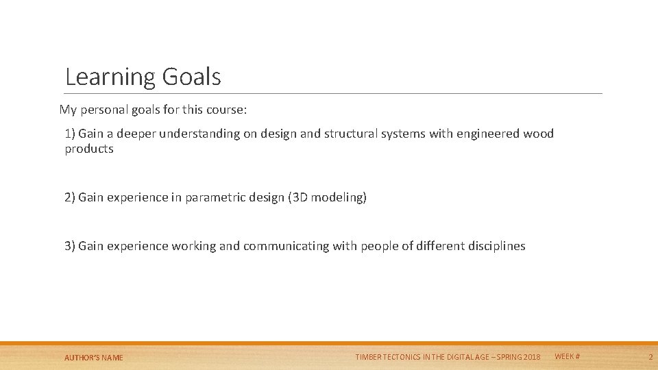 Learning Goals My personal goals for this course: 1) Gain a deeper understanding on