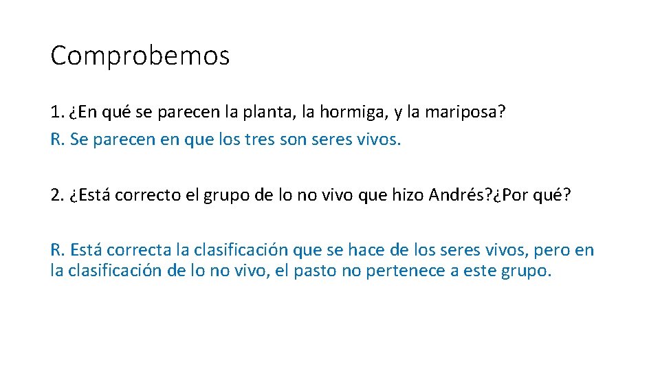 Comprobemos 1. ¿En qué se parecen la planta, la hormiga, y la mariposa? R.