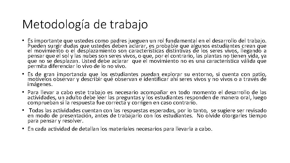 Metodología de trabajo • Es importante que ustedes como padres jueguen un rol fundamental