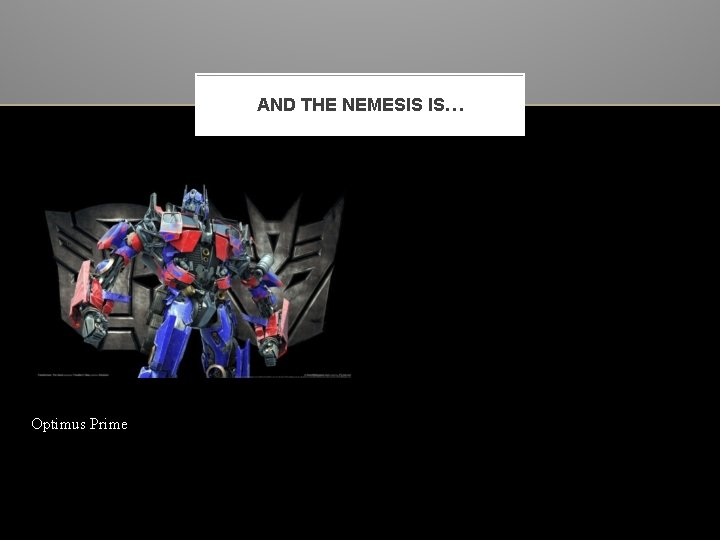 AND THE NEMESIS IS… Optimus Prime 
