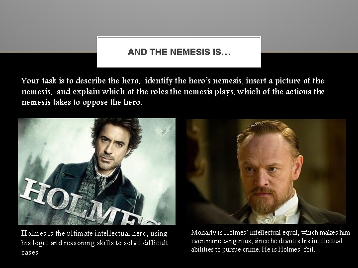 AND THE NEMESIS IS… Your task is to describe the hero, identify the hero’s