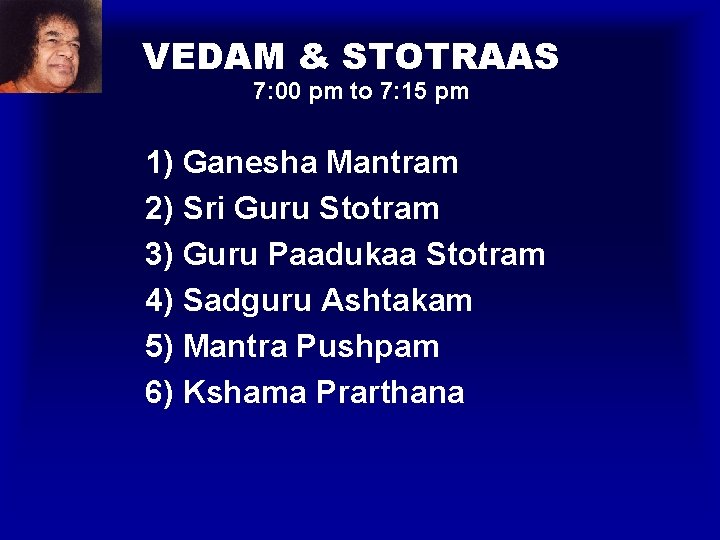 VEDAM & STOTRAAS 7: 00 pm to 7: 15 pm 1) Ganesha Mantram 2)