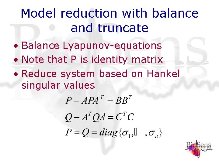 Model reduction with balance and truncate • Balance Lyapunov-equations • Note that P is Model reduction with balance and truncate • Balance Lyapunov-equations • Note that P is