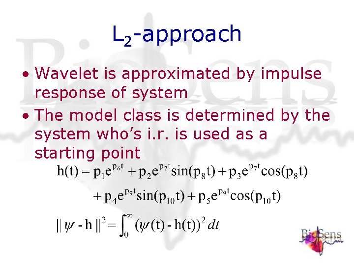 L 2 -approach • Wavelet is approximated by impulse response of system • The L 2 -approach • Wavelet is approximated by impulse response of system • The