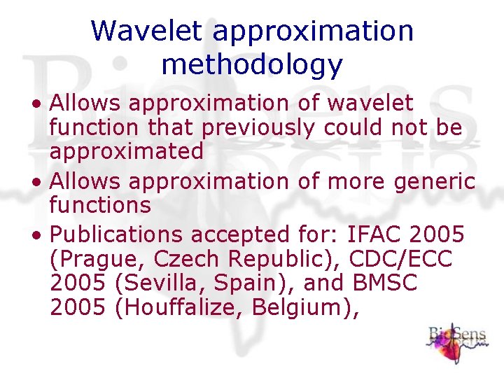 Wavelet approximation methodology • Allows approximation of wavelet function that previously could not be Wavelet approximation methodology • Allows approximation of wavelet function that previously could not be