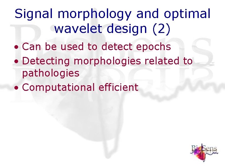 Signal morphology and optimal wavelet design (2) • Can be used to detect epochs Signal morphology and optimal wavelet design (2) • Can be used to detect epochs