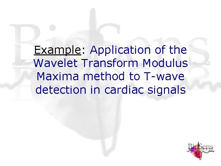 Example: Application of the Wavelet Transform Modulus Maxima method to T-wave detection in cardiac Example: Application of the Wavelet Transform Modulus Maxima method to T-wave detection in cardiac