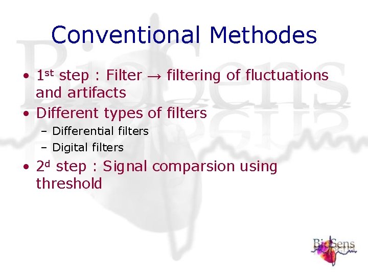 Conventional Methodes • 1 st step : Filter → filtering of fluctuations and artifacts Conventional Methodes • 1 st step : Filter → filtering of fluctuations and artifacts
