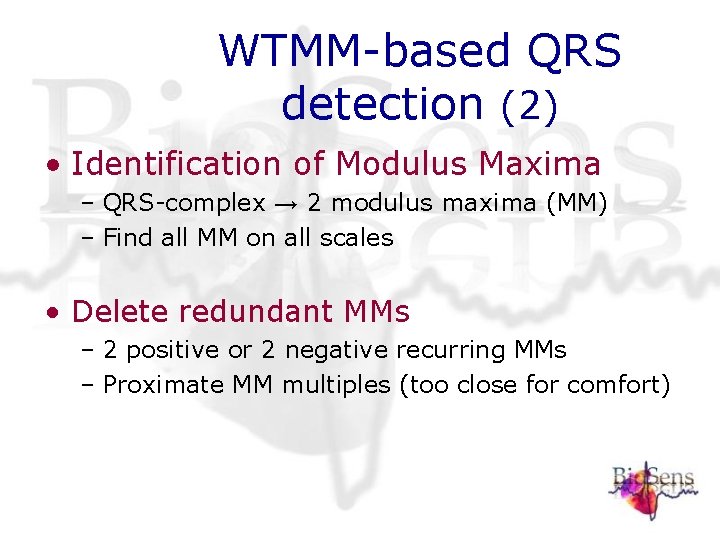 WTMM-based QRS detection (2) • Identification of Modulus Maxima – QRS-complex → 2 modulus WTMM-based QRS detection (2) • Identification of Modulus Maxima – QRS-complex → 2 modulus