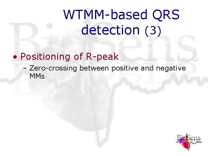 WTMM-based QRS detection (3) • Positioning of R-peak – Zero-crossing between positive and negative WTMM-based QRS detection (3) • Positioning of R-peak – Zero-crossing between positive and negative