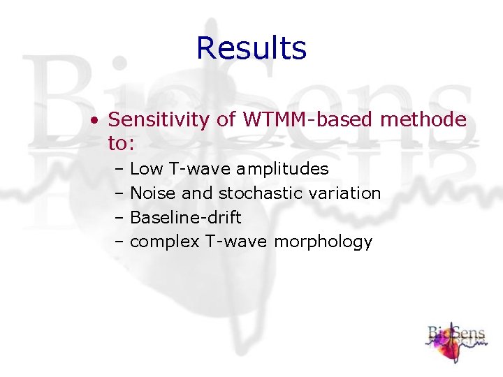 Results • Sensitivity of WTMM-based methode to: – Low T-wave amplitudes – Noise and Results • Sensitivity of WTMM-based methode to: – Low T-wave amplitudes – Noise and