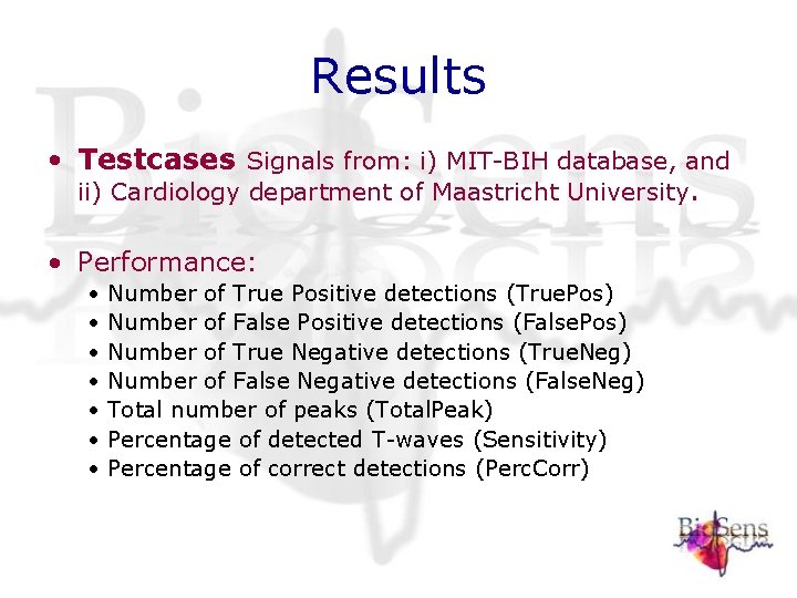 Results • Testcases: Signals from: i) MIT-BIH database, and ii) Cardiology department of Maastricht Results • Testcases: Signals from: i) MIT-BIH database, and ii) Cardiology department of Maastricht