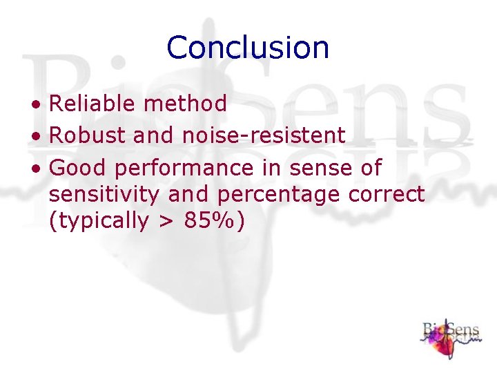 Conclusion • Reliable method • Robust and noise-resistent • Good performance in sense of Conclusion • Reliable method • Robust and noise-resistent • Good performance in sense of