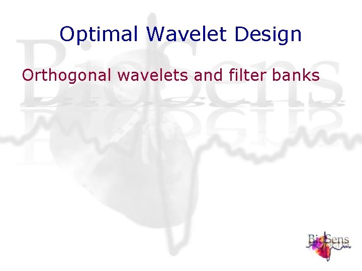 Optimal Wavelet Design Orthogonal wavelets and filter banks Optimal Wavelet Design Orthogonal wavelets and filter banks