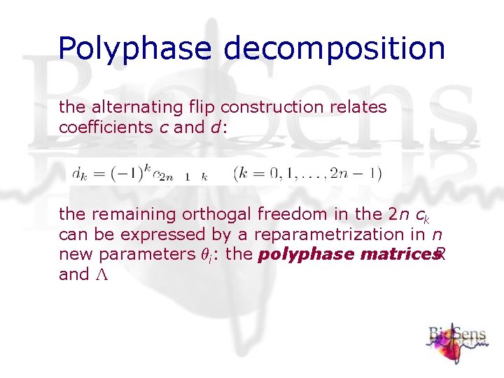 Polyphase decomposition the alternating flip construction relates coefficients c and d: the remaining orthogal Polyphase decomposition the alternating flip construction relates coefficients c and d: the remaining orthogal