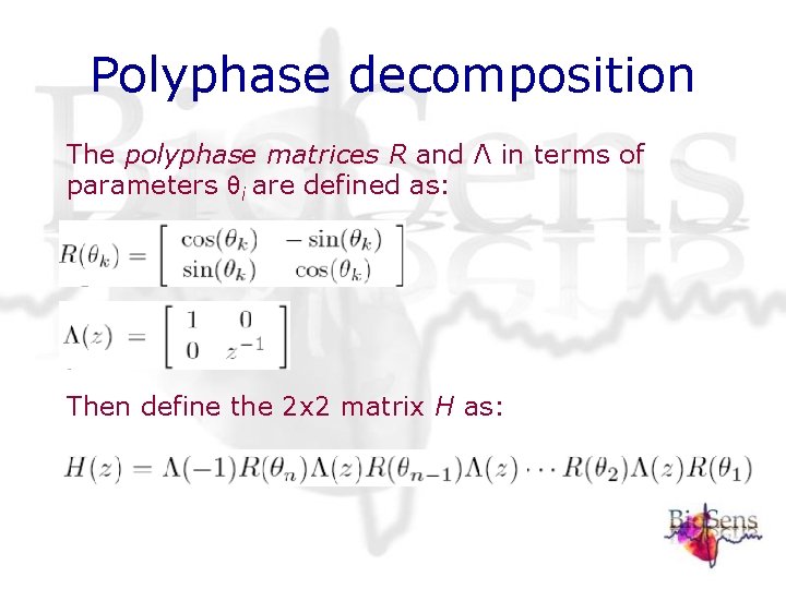 Polyphase decomposition The polyphase matrices R and Λ in terms of parameters θi are Polyphase decomposition The polyphase matrices R and Λ in terms of parameters θi are