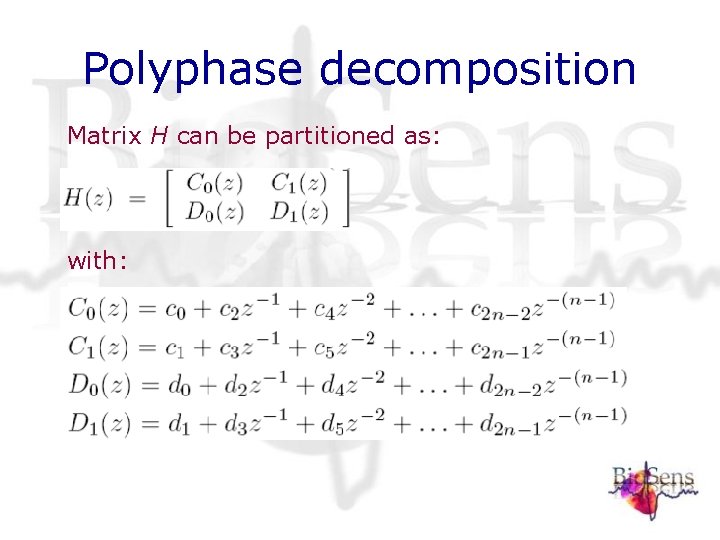 Polyphase decomposition Matrix H can be partitioned as: with: Polyphase decomposition Matrix H can be partitioned as: with: