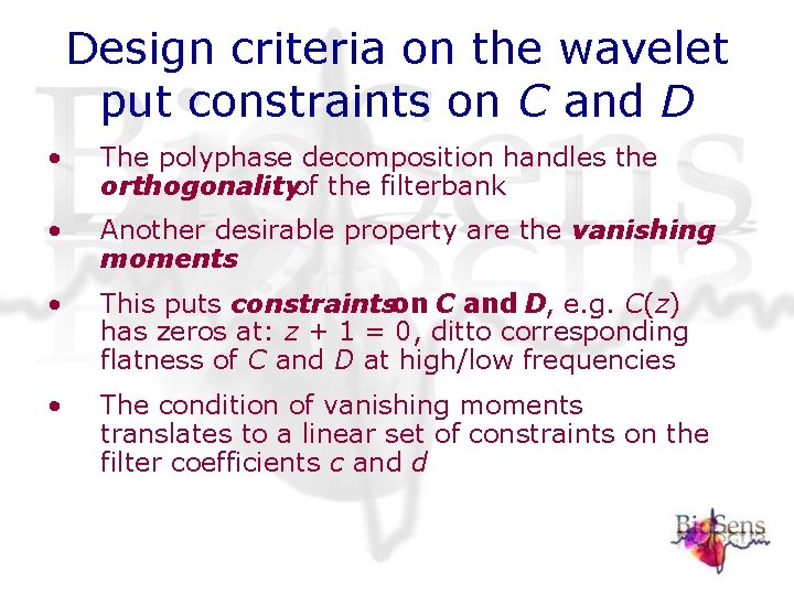 Design criteria on the wavelet put constraints on C and D • The polyphase Design criteria on the wavelet put constraints on C and D • The polyphase