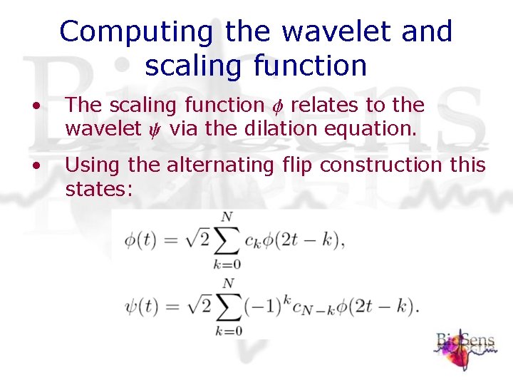 Computing the wavelet and scaling function • The scaling function relates to the wavelet Computing the wavelet and scaling function • The scaling function relates to the wavelet