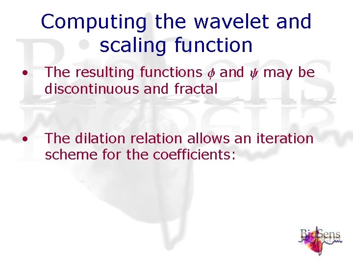 Computing the wavelet and scaling function • The resulting functions and may be discontinuous Computing the wavelet and scaling function • The resulting functions and may be discontinuous