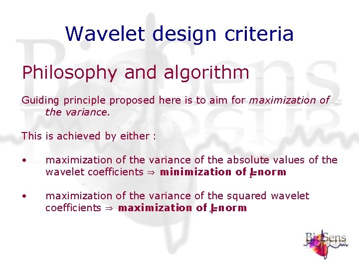 Wavelet design criteria Philosophy and algorithm Guiding principle proposed here is to aim for Wavelet design criteria Philosophy and algorithm Guiding principle proposed here is to aim for