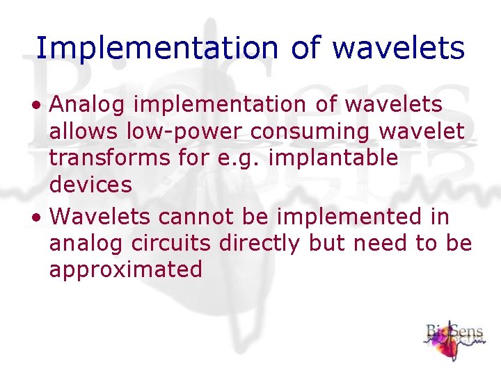 Implementation of wavelets • Analog implementation of wavelets allows low-power consuming wavelet transforms for Implementation of wavelets • Analog implementation of wavelets allows low-power consuming wavelet transforms for