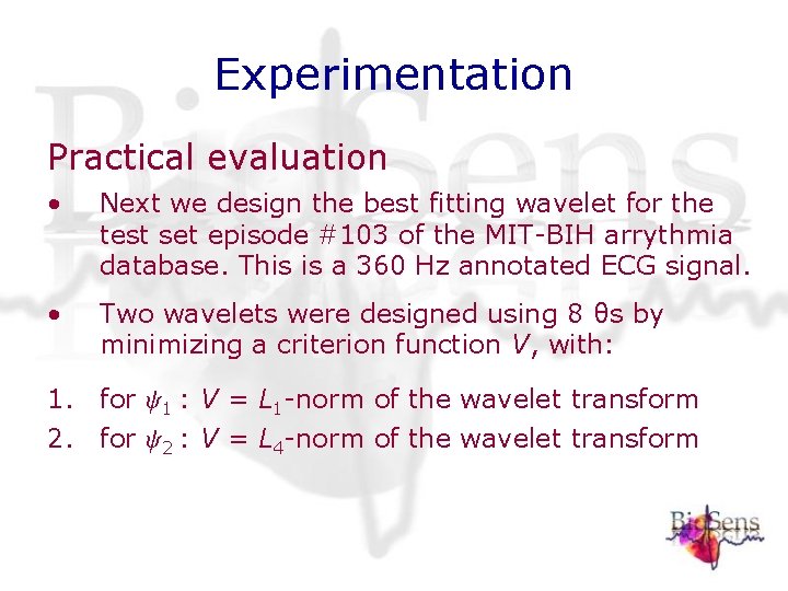 Experimentation Practical evaluation • Next we design the best fitting wavelet for the test Experimentation Practical evaluation • Next we design the best fitting wavelet for the test