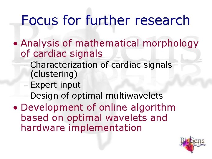 Focus for further research • Analysis of mathematical morphology of cardiac signals – Characterization Focus for further research • Analysis of mathematical morphology of cardiac signals – Characterization