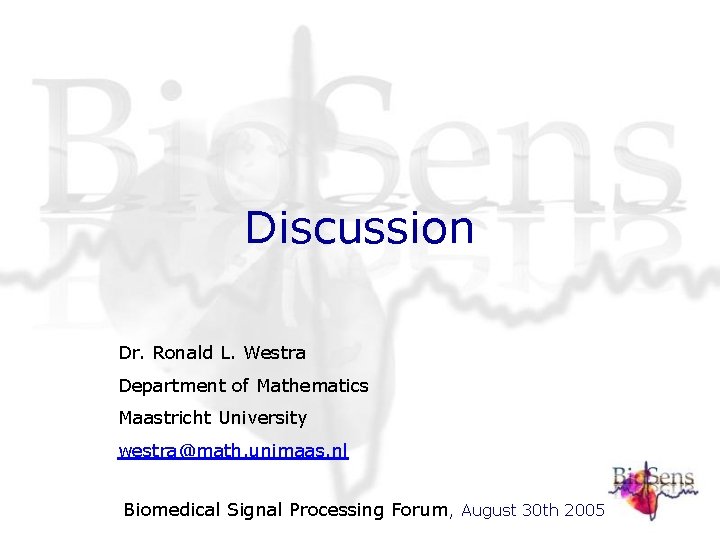 Discussion Dr. Ronald L. Westra Department of Mathematics Maastricht University westra@math. unimaas. nl Biomedical Discussion Dr. Ronald L. Westra Department of Mathematics Maastricht University westra@math. unimaas. nl Biomedical