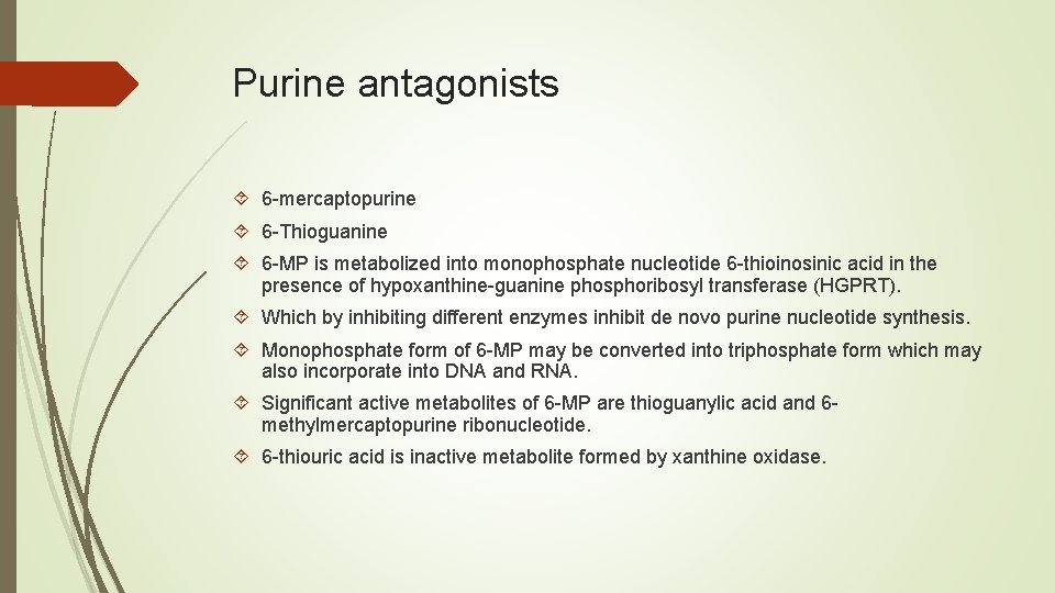 Purine antagonists 6 -mercaptopurine 6 -Thioguanine 6 -MP is metabolized into monophosphate nucleotide 6